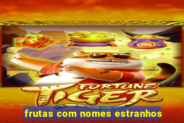 frutas com nomes estranhos